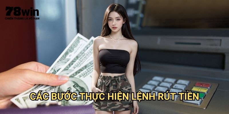 Rút Tiền 78win: Quy Trình Rút Tiền Thắng Cược Nhanh Chóng 2 Các Bước Thực Hiện Lệnh Rút Tiền