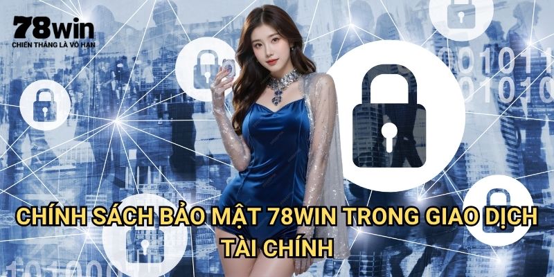 Chính Sách Bảo Mật 78win: Cam Kết Bảo Vệ Thông Tin Người Chơi 2 Chính sách bảo mật 78win Trong Giao Dịch Tài Chính