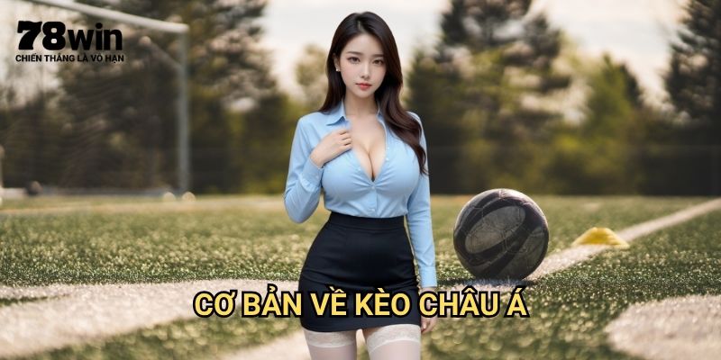 Kèo Châu Á 78win: Hướng Dẫn Đặt Cược Handicap Châu Á Chi Tiết 2 Cơ Bản Về Kèo Châu Á