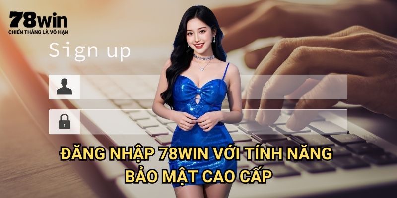 Đăng Nhập 78win: Truy Cập An Toàn Vào Tài Khoản Cá Cược 3 Đăng nhập 78win Với Tính Năng Bảo Mật Cao Cấp