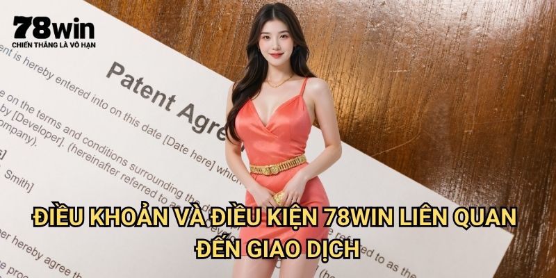 Điều Khoản Và Điều Kiện 78win: Quy Định Pháp Lý Người Dùng Cần Biết 2 Điều khoản và Điều kiện 78win Liên Quan Đến Giao Dịch