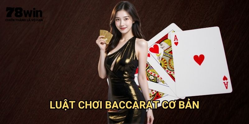 Cách Chơi Baccarat Hiệu Quả 78win: Chiến Thuật Đánh Bài Từ Chuyên Gia 2 Luật Chơi Baccarat Cơ Bản