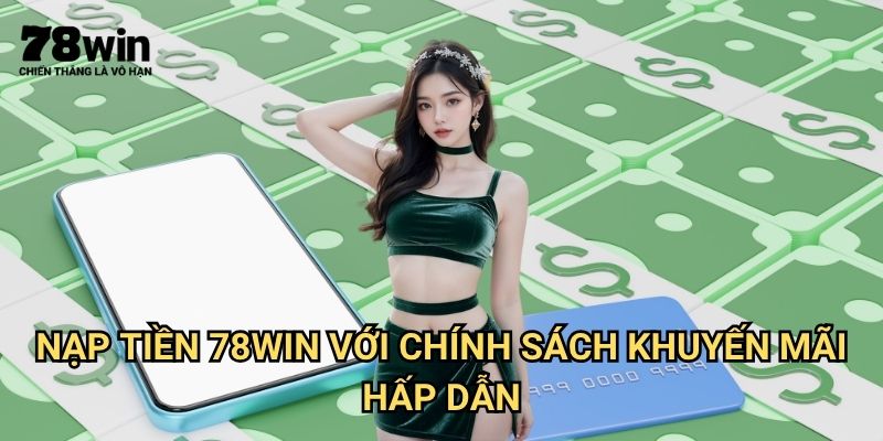 Nạp Tiền 78win: Các Phương Thức Thanh Toán Nhanh Chóng Và An Toàn 3 Các kênh nạp tiền được hỗ trợ